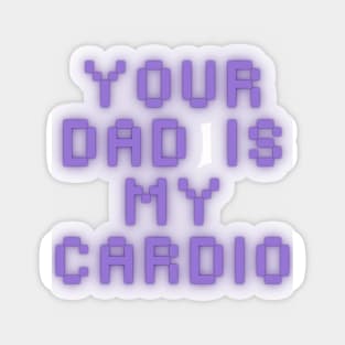 Your Dad Is My Cardio T-Shirt Sticker